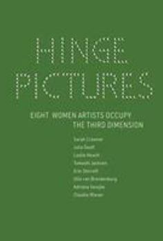 Hardcover Hinge Pictures: Eight Women Artists Occupy the Third Dimension Book