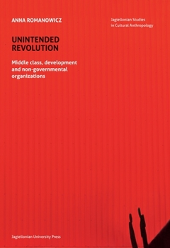 Paperback Unintended Revolution: Middle Class, Development, and Non-Governmental Organizations Book