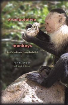 Hardcover Manipulative Monkeys: The Capuchins of Lomas Barbudal Book