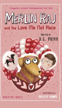 Merlin Raj and the Love Me Not Race: A Valentine Computer Science Dog's Tale - Book #2 of the Merlin Raj
