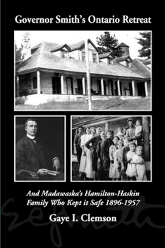 Paperback Governor Smith's Ontario Retreat: And Madawaska's Hamilton-Haskin Family Who Kept It Safe 1896-1957 Book