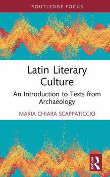 Latin Literary Culture: An Introduction to Texts from Archaeology (Young Feltrinelli Prize in the Moral Sciences)