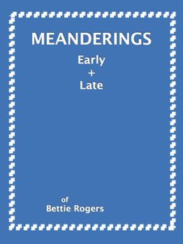 MEANDERINGS Early & Late: Of BETTIE ROGERS