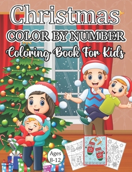 Paperback Christmas Color By Number Coloring Book For Kids Ages 8-12: A Christmas Holiday Color By Numbers Coloring Book for Kids Relaxation and Stress Relief . Book