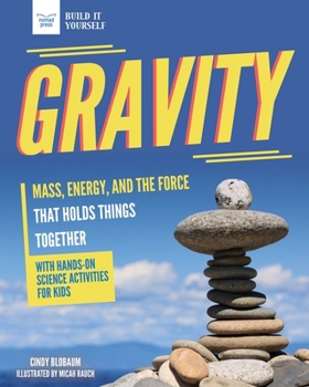 Hardcover Gravity: Mass, Energy, and the Force That Holds Things Together with Hands-On Science Book