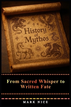 Paperback History of Mythos: From Sacred Whisper to Written Fate Book