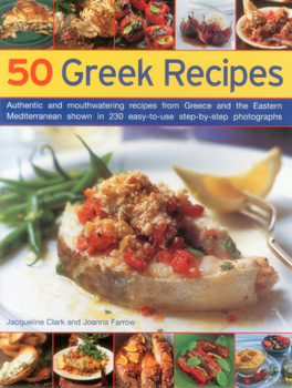 Paperback 50 Greek Recipes: Authentic and Mouthwatering Recipes from Greece and the Eastern Mediterranean Shown in 230 Easy-To-Use Step-By-Step Ph Book