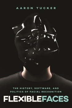 Paperback Flexible Faces: The History, Software, and Politics of Facial Recognition Book