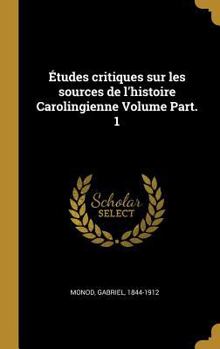 Hardcover Études critiques sur les sources de l'histoire Carolingienne Volume Part. 1 [French] Book