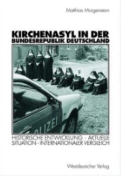 Paperback Kirchenasyl in Der Bundesrepublik Deutschland: Historische Entwicklung -- Aktuelle Situation -- Internationaler Vergleich [German] Book