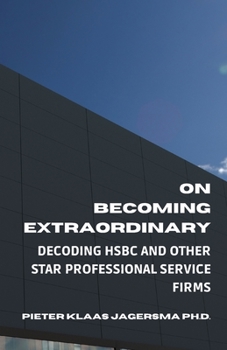 Paperback On Becoming Extraordinary: Decoding HSBC and other Star Professional Service Firms Book