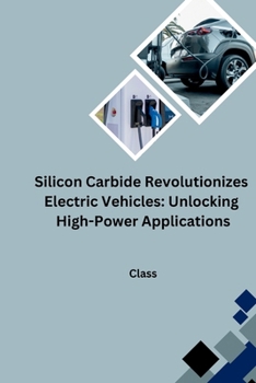 Paperback Silicon Carbide Revolutionizes Electric Vehicles: Unlocking High-Power Applications Book