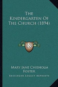 Paperback The Kindergarten Of The Church (1894) Book