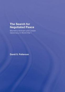 Hardcover The Search for Negotiated Peace: Women's Activism and Citizen Diplomacy in World War I Book