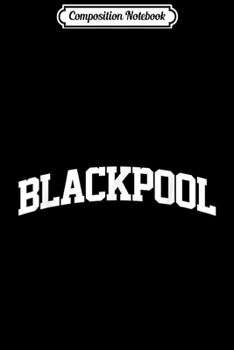 Composition Notebook: Blackpool Vintage Sports Team College Arch  Journal/Notebook Blank Lined Ruled 6x9 100 Pages