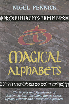Paperback Magical Alphabets: The Secrets and Significance of Ancient Scripts Including Runes, Greek, Ogham, Hebrew and Alchemical Alphabets Book