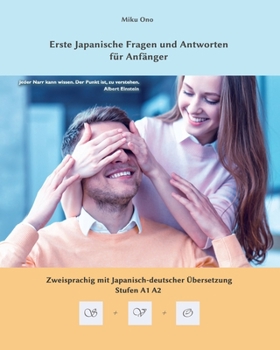 Paperback Erste Japanische Fragen und Antworten für Anfänger: Zweisprachig mit Japanisch-deutscher Übersetzung Stufen A1, A2 [German] Book