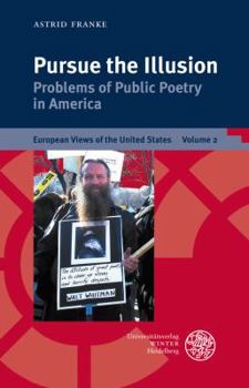 Pursue the Illusion: Problems of Public Poetry in America