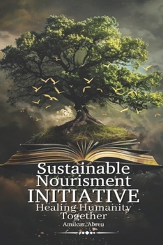 SUSTAINABLE NOURISHMENT INITIATIVE: HEALING HUMANITY TOGETHER