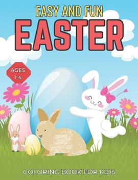 Easy and Fun Easter Coloring Book for Kids ages 1-4: Easter Coloring book for Children , A Collection of Cute Fun Simple and Large Print Images Coloring Pages for Kids