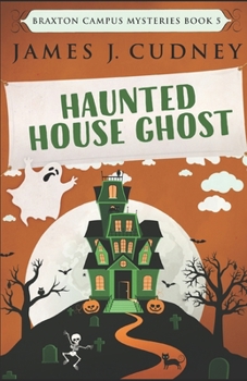 Haunted House Ghost - Book #5 of the Braxton Campus Mysteries