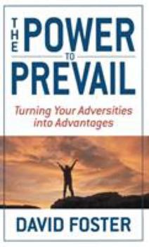 Hardcover The Power to Prevail: Turning Your Adversities Into Advantages Book
