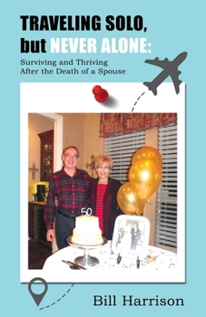 Paperback TRAVELING SOLO, but NEVER ALONE: Surviving and Thriving After the Death of a Spouse Book