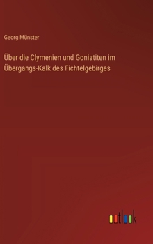 Hardcover Über die Clymenien und Goniatiten im Übergangs-Kalk des Fichtelgebirges [German] Book