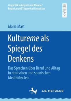 Paperback Kultureme ALS Spiegel Des Denkens: Das Sprechen Über Beruf Und Alltag in Deutschen Und Spanischen Medientexten [German] Book