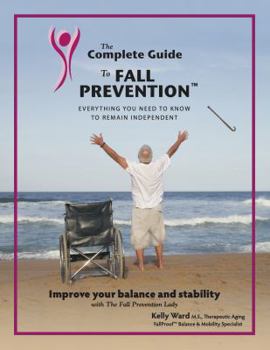 The Complete Guide to Fall Prevention: 3-Part Guide to Improve Balance and Prevent Falls