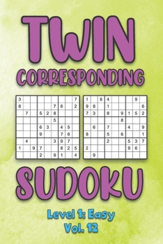 Paperback Twin Corresponding Sudoku Level 1: Easy Vol. 12: Play Twin Sudoku With Solutions Grid Easy Level Volumes 1-40 Sudoku Variation Travel Friendly Paper L Book