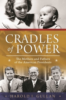 Hardcover Cradles of Power: The Mothers and Fathers of the American Presidents Book