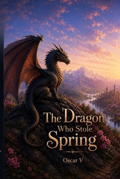 Paperback The Dragon Who Stole Spring: A Gentle Story About Change, Hope, and Spring Book