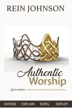 Paperback Authentic Worship: God's intention and how we may be missing it every day. Book
