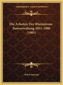 Paperback Die Arbeiten Der Rheinstrom-Bauverwaltung 1851-1900 (1901) [German] Book