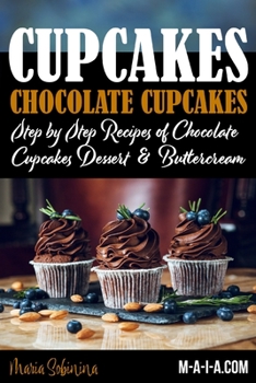 Paperback Cupcakes: Chocolate Cupcakes. Step by Step Recipes of Chocolate Cupcake Desserts & Buttercream Book