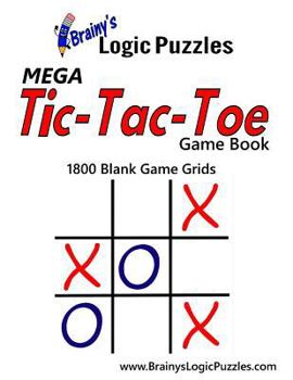 Paperback Brainy's Logic Puzzles MEGA Tic-Tac-Toe Game Book 1800 Blank Game Grids Book