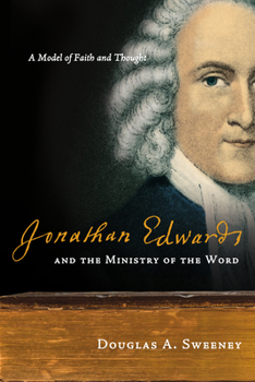 Paperback Jonathan Edwards and the Ministry of the Word: A Model of Faith and Thought Book