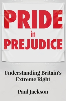 Paperback Pride in Prejudice: Understanding Britain's Extreme Right Book