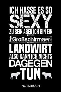 Ich hasse es so sexy zu sein aber ich bin ein Großschirmaer Landwirt also kann ich nichts dagegen tun: A5 Notizbuch | Liniert 120 Seiten | ... | Muttertag | Namenstag (German Edition)