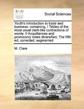 Paperback Youth's introduction to trade and business: containing, I Tables of the most usual clerk-like contractions of words: II Acquittances and promissory no Book