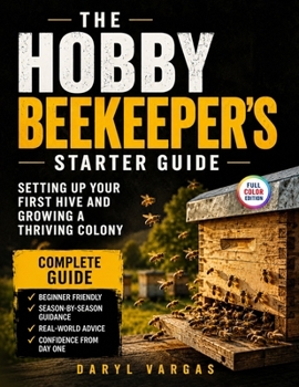Paperback The Hobby Beekeeper's Starter Guide: Setting Up Your First Hive and Growing a Thriving Colony Book
