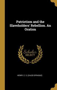 Hardcover Patriotism and the Slaveholders' Rebellion. An Oration Book