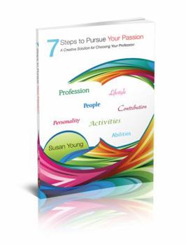 Paperback 7 Steps to Pursue Your Passion a Creative Solution for Choosing Your Profession Book