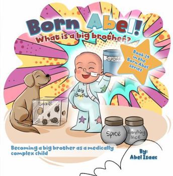 What is a Big Brother: Becoming a Big Brother as a Medically Complex Child (Born Abel Ser.)