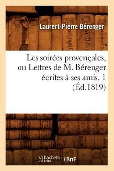 Paperback Les Soirées Provençales, Ou Lettres de M. Bérenger Écrites À Ses Amis. 1 (Éd.1819) [French] Book