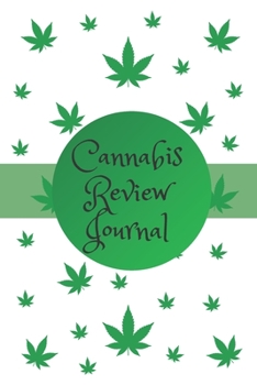 Cannabis Review Journal: Marijuana Review & Rating Journal A Medical Cannabis Therapy Logbook: Keeping track of different strains, their effects, and symptoms relieved.(110 Pages, 6 x 9)