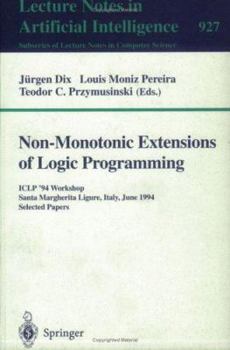 Non-Monotonic Extensions of Logic Programming: ICLP '94 Workshop, Santa Margherita Ligure, Italy, June 17, 1994. Selected Papers (Lecture Notes in Computer ... / Lecture Notes in Artificial Intelligen