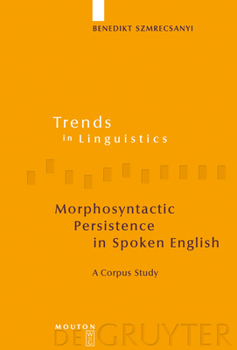 Hardcover Morphosyntactic Persistence in Spoken English: A Corpus Study at the Intersection of Variationist Sociolinguistics, Psycholinguistics, and Discourse A Book