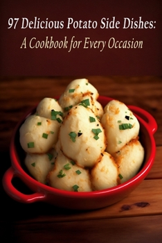 Paperback 97 Delicious Potato Side Dishes: A Cookbook for Every Occasion Book